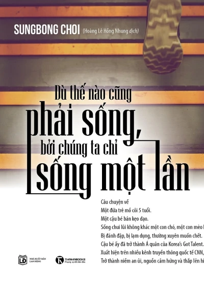 Dù Thế Nào Cũng Phải Sống, Bởi Chúng Ta Chỉ Sống Một Lần