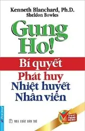 Gung Ho - Bí Quyết Phát Huy Nhiệt Huyết Nhân Viên(Sưu Tầm)